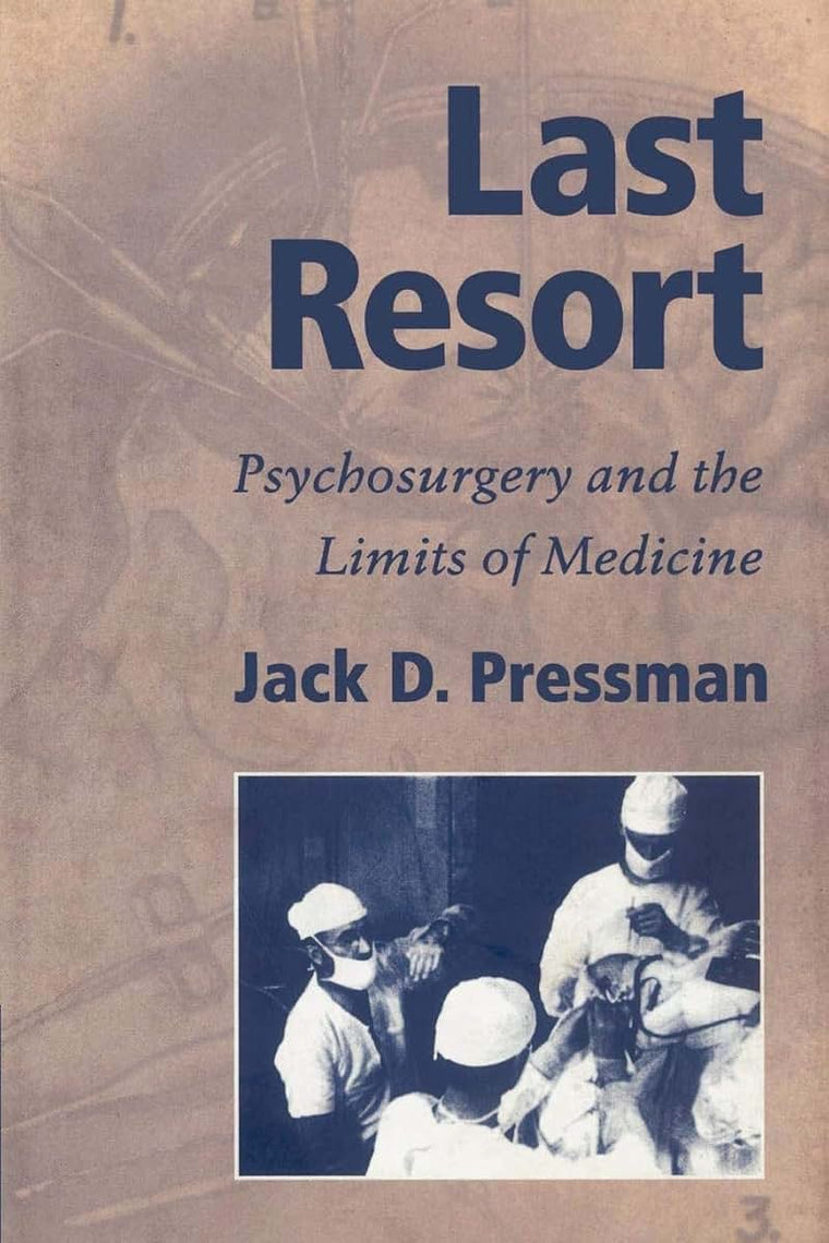 Last Resort: Psychosurgery and the Limits of Medicine (Cambridge Studies in the History of Medicine)