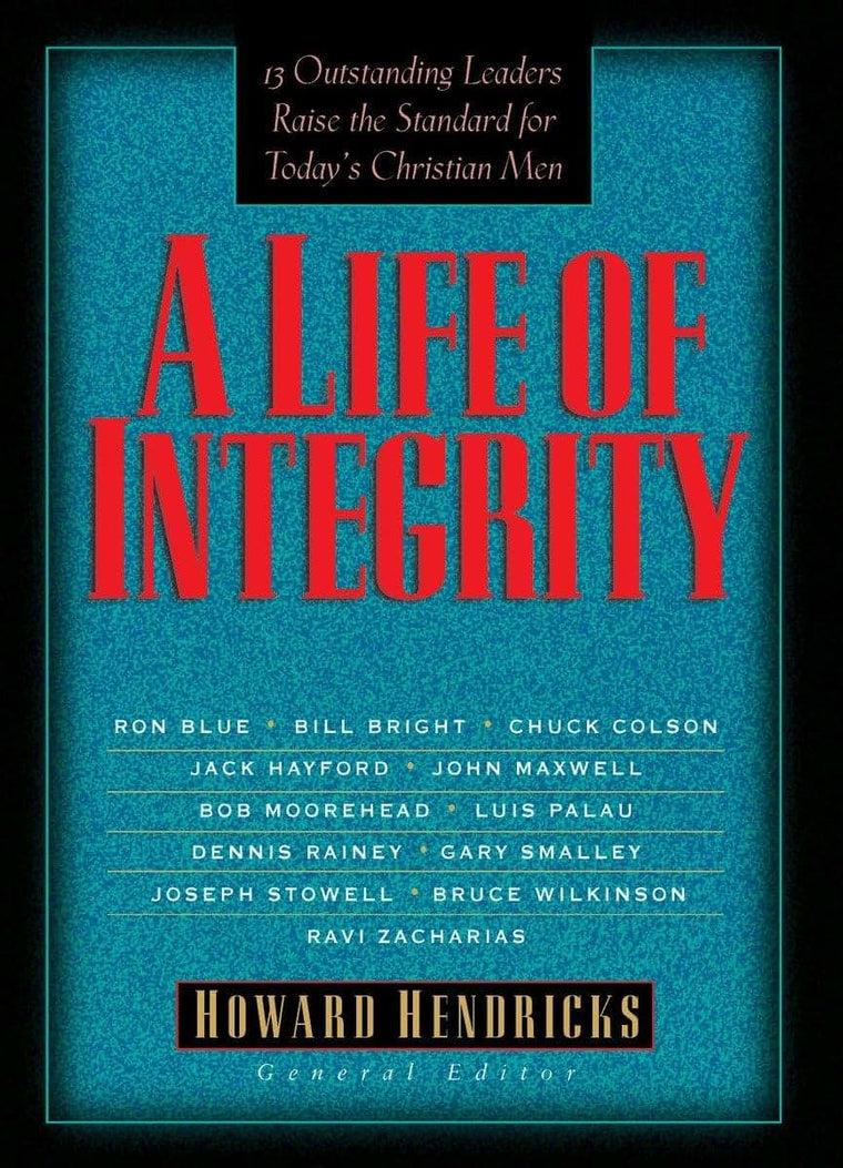 A Life of Integrity: 13 Outstanding Leaders Raise the Standard for Today's Christian Men