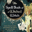 The Spell Book of a Wicked Witch: Magic Spells To Curse Your Enemies, Hex Your Ex, And Jinx The Jerks in Your Life