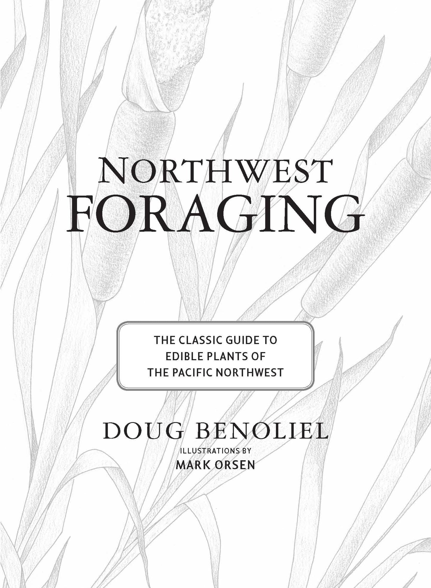 Northwest Foraging: The Classic Guide to Edible Plants of the Pacific Northwest