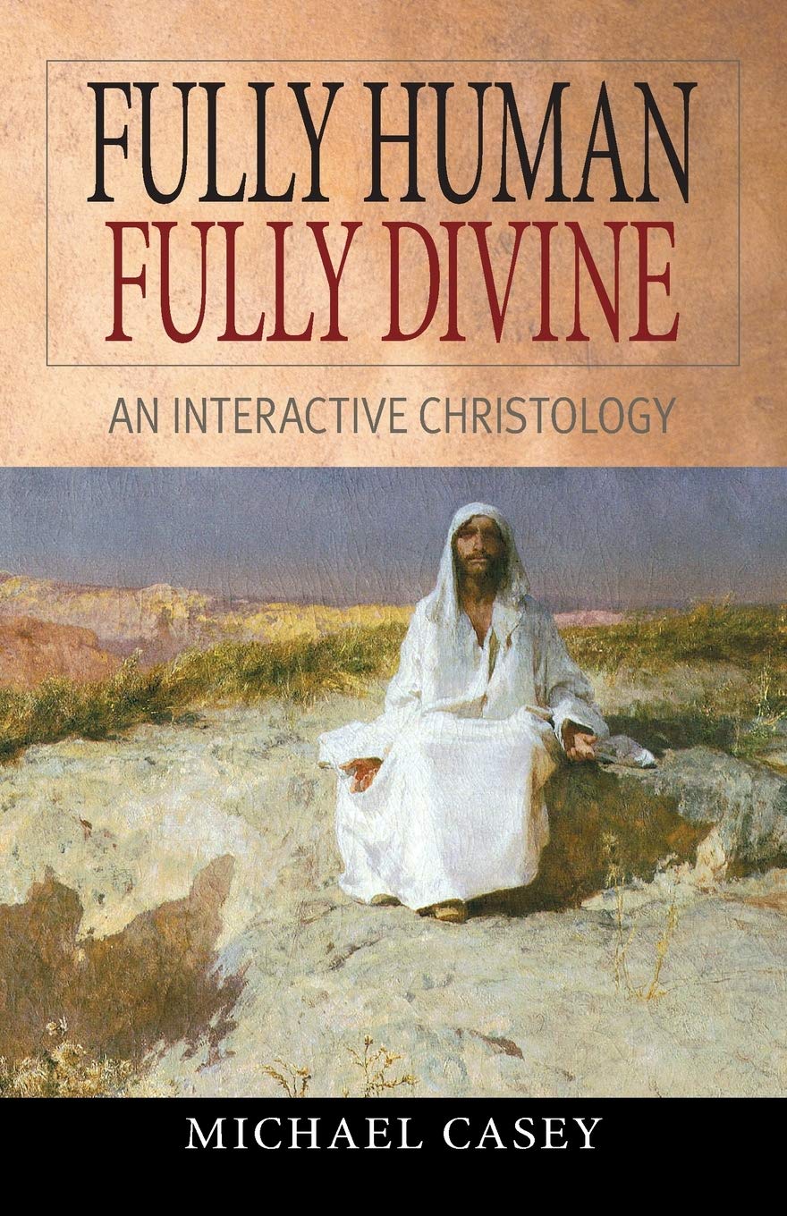 Fully Human, Fully Divine: An Interactive Christology by Cas
