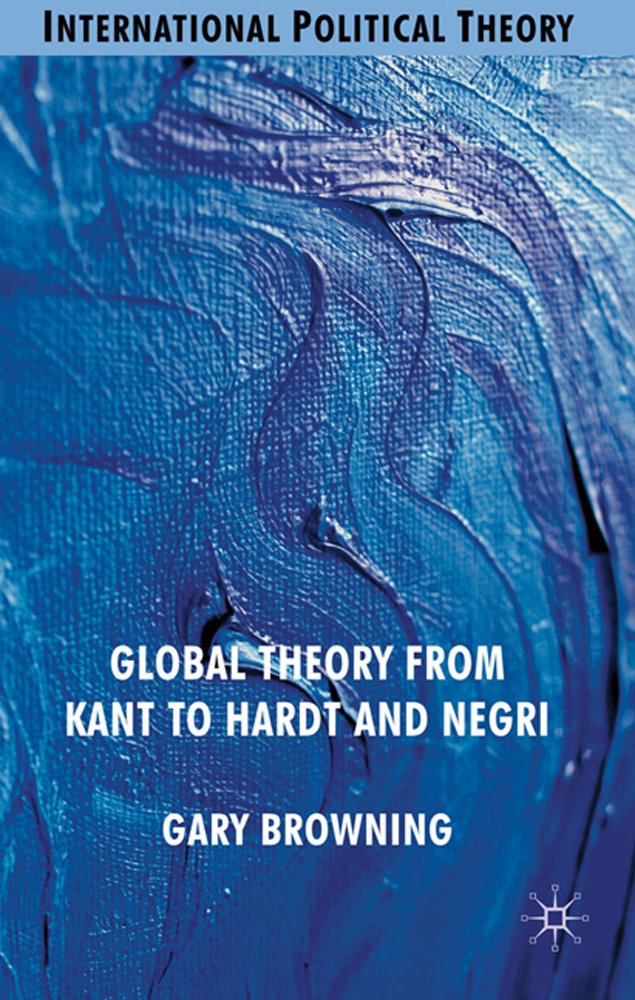 Global Theory from Kant to Hardt and Negri (International Political Theory)