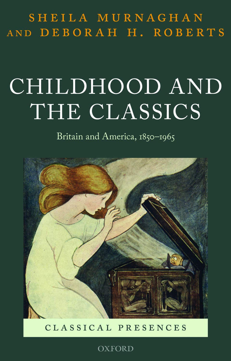 Childhood and the Classics: Britain and America, 1850-1965 (Classical Presences)