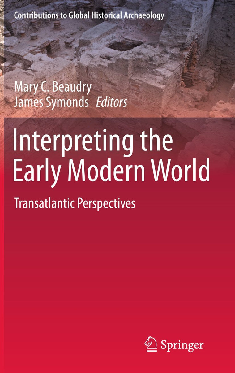 Interpreting the Early Modern World: Transatlantic Perspectives (Contributions To Global Historical Archaeology)