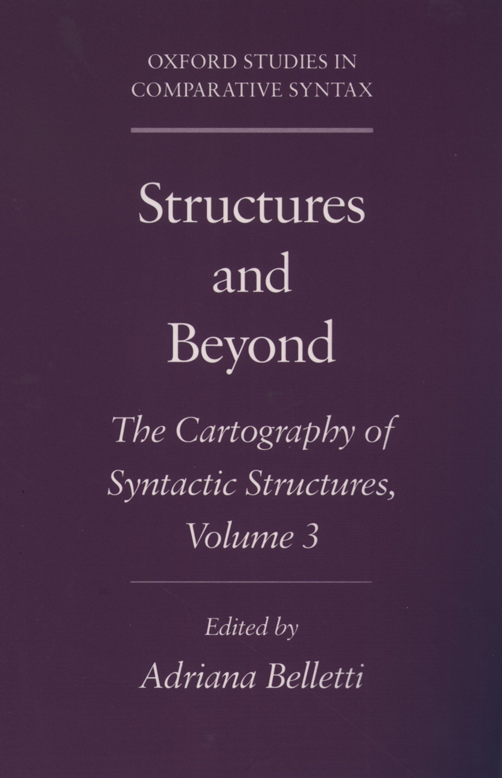 Structures and Beyond: The Cartography of Syntactic Structures, Volume 3 (Oxford Studies in Comparative Syntax)