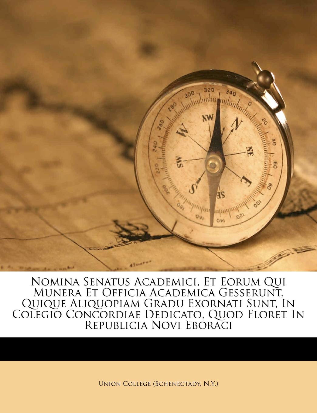 Nomina Senatus Academici, Et Eorum Qui Munera Et Officia Academica Gesserunt, Quique Aliquopiam Gradu Exornati Sunt, in Colegio Concordiae Dedicato, Quod Floret in Republicia Novi Eboraci