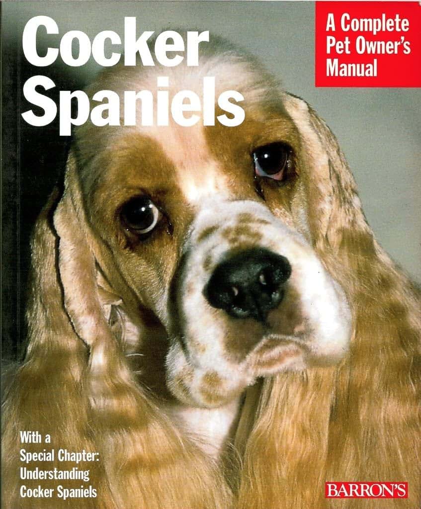 Cocker Spaniels: Everything About Purchase, Care, Nutrition, Behavior, and Training (Complete Pet Owner's Manual)