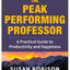 The Peak Performing Professor: A Practical Guide to Productivity and Happiness