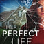 Her Perfect Life: A gripping psychological thriller