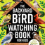 The Backyard Bird Watching Book for Kids: An Interactive Guide to Bird Watching - A Fun and Easy Way to Identify the Most Common Backyard Birds