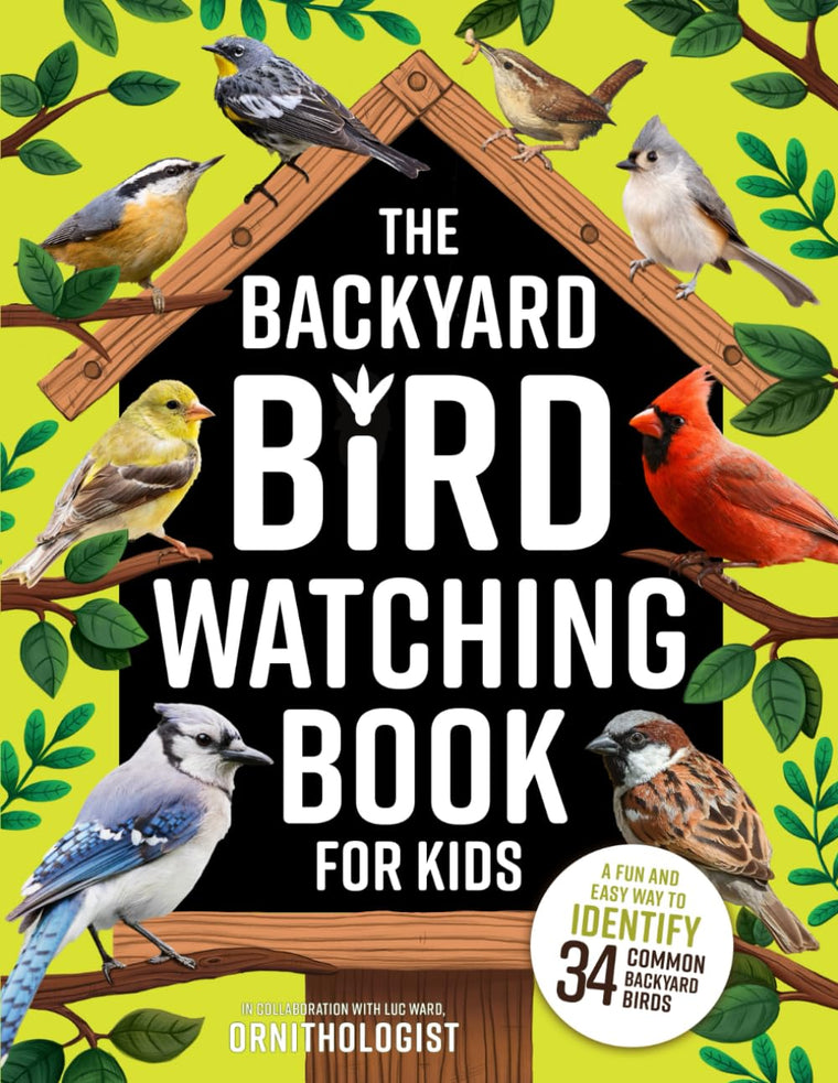 The Backyard Bird Watching Book for Kids: An Interactive Guide to Bird Watching - A Fun and Easy Way to Identify the Most Common Backyard Birds
