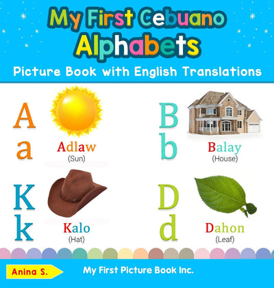 My First Cebuano Alphabets Picture Book with English Translations: Bilingual Early Learning & Easy Teaching Cebuano Books for Kids (Teach & Learn Basic Cebuano Words for Children)
