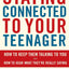 Staying Connected To Your Teenager: How To Keep Them Talking To You And How To Hear What They're Really Saying
