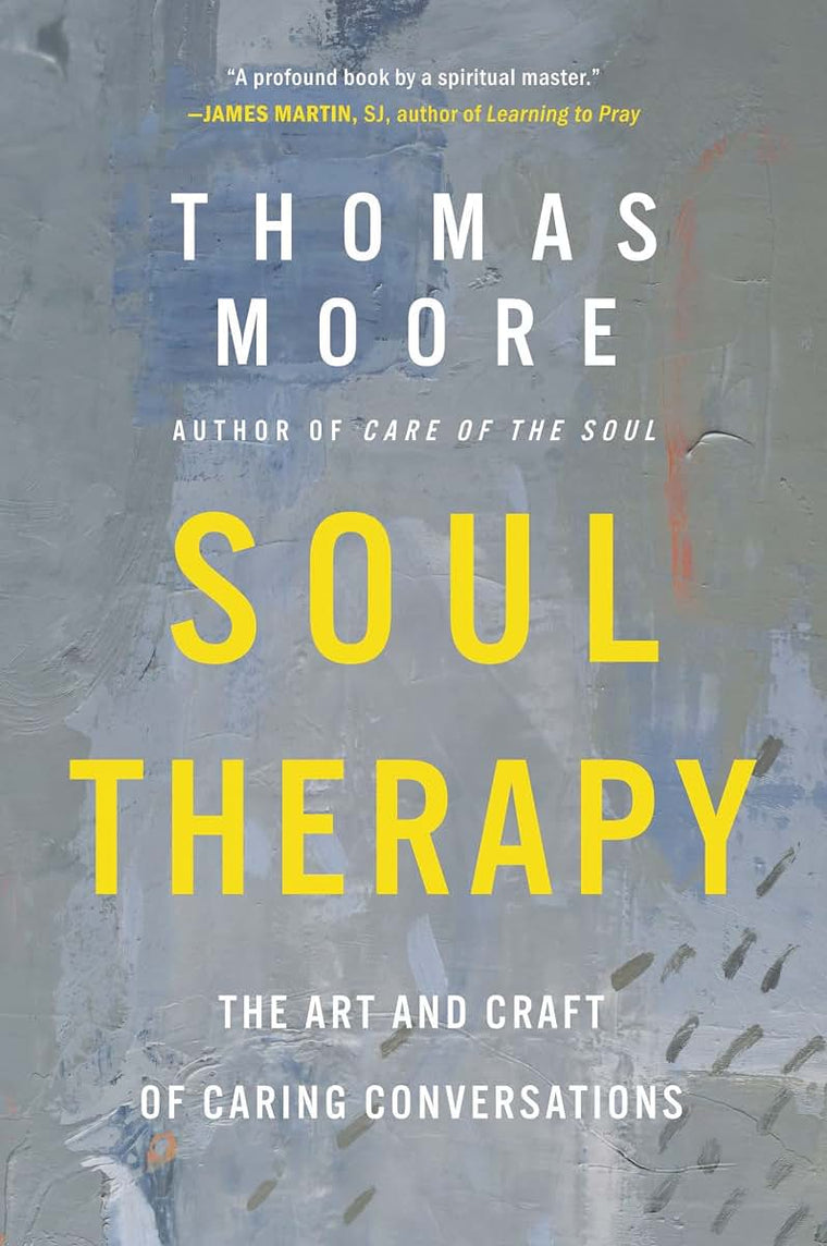 Soul Therapy: The Art and Craft of Caring Conversations by M