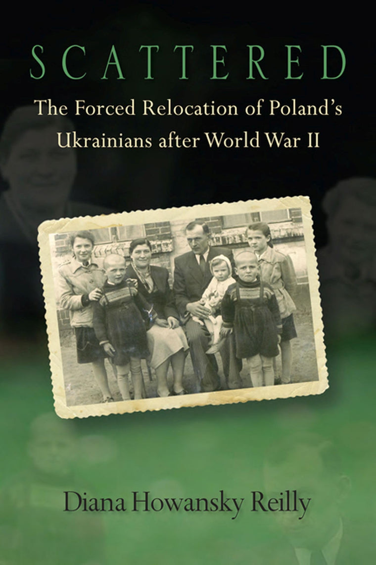Scattered: The Forced Relocation of Polands Ukrainians after World War II