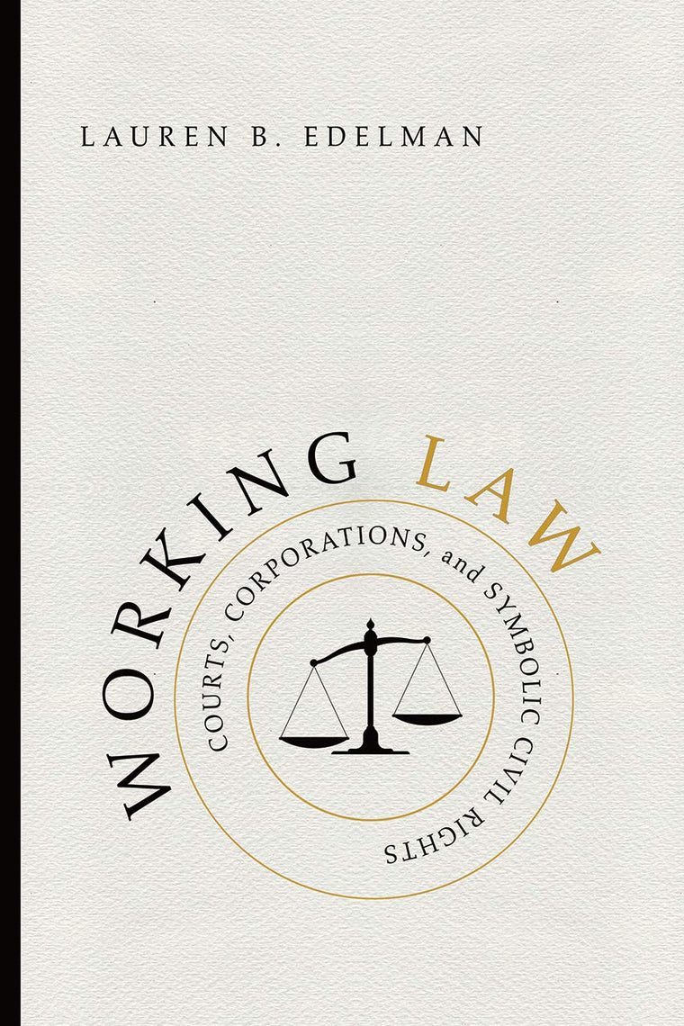 Working Law: Courts, Corporations, and Symbolic Civil Rights (Chicago Series in Law and Society)