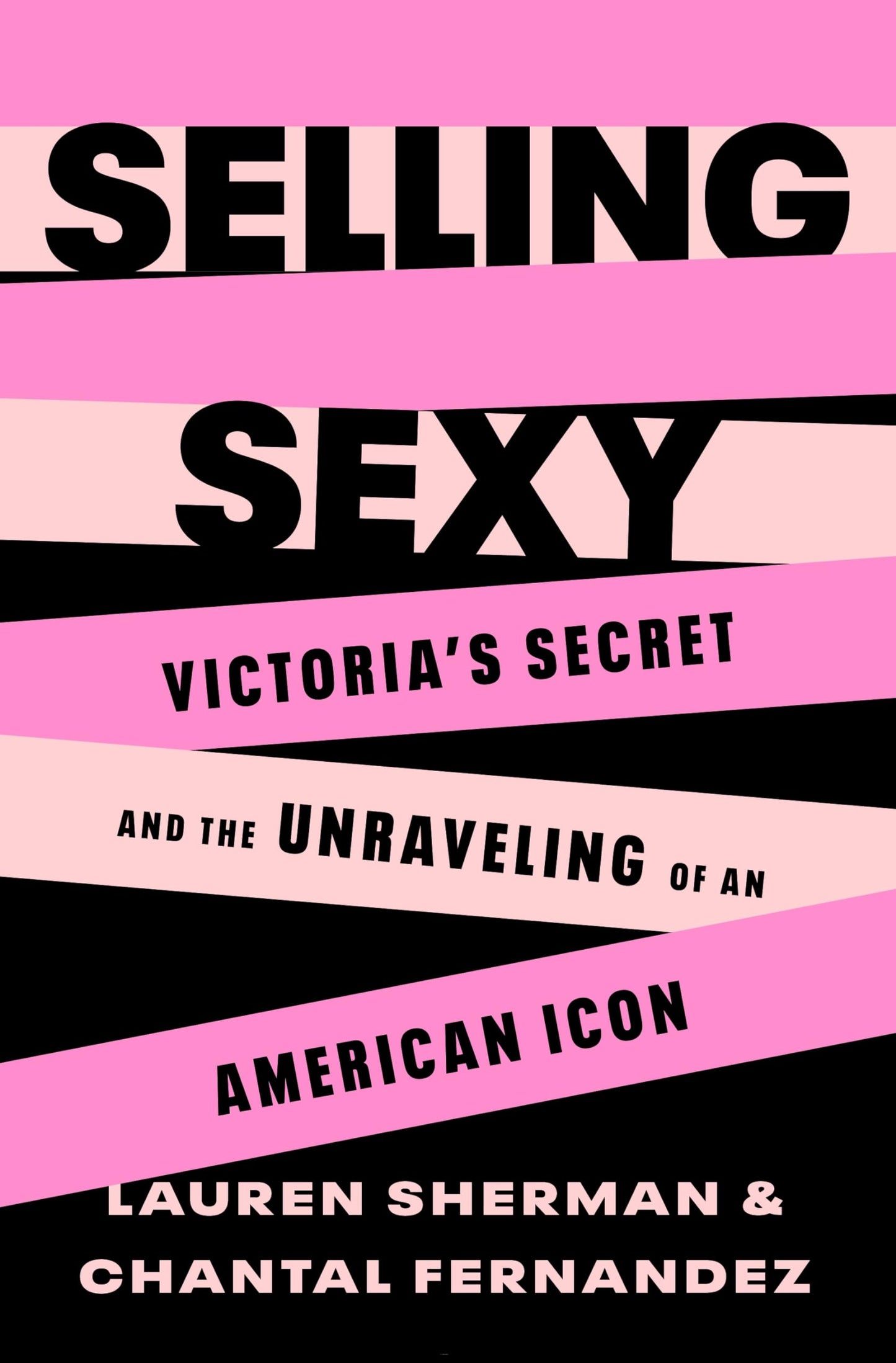 Selling Sexy: Victorias Secret and the Unraveling of an American Icon