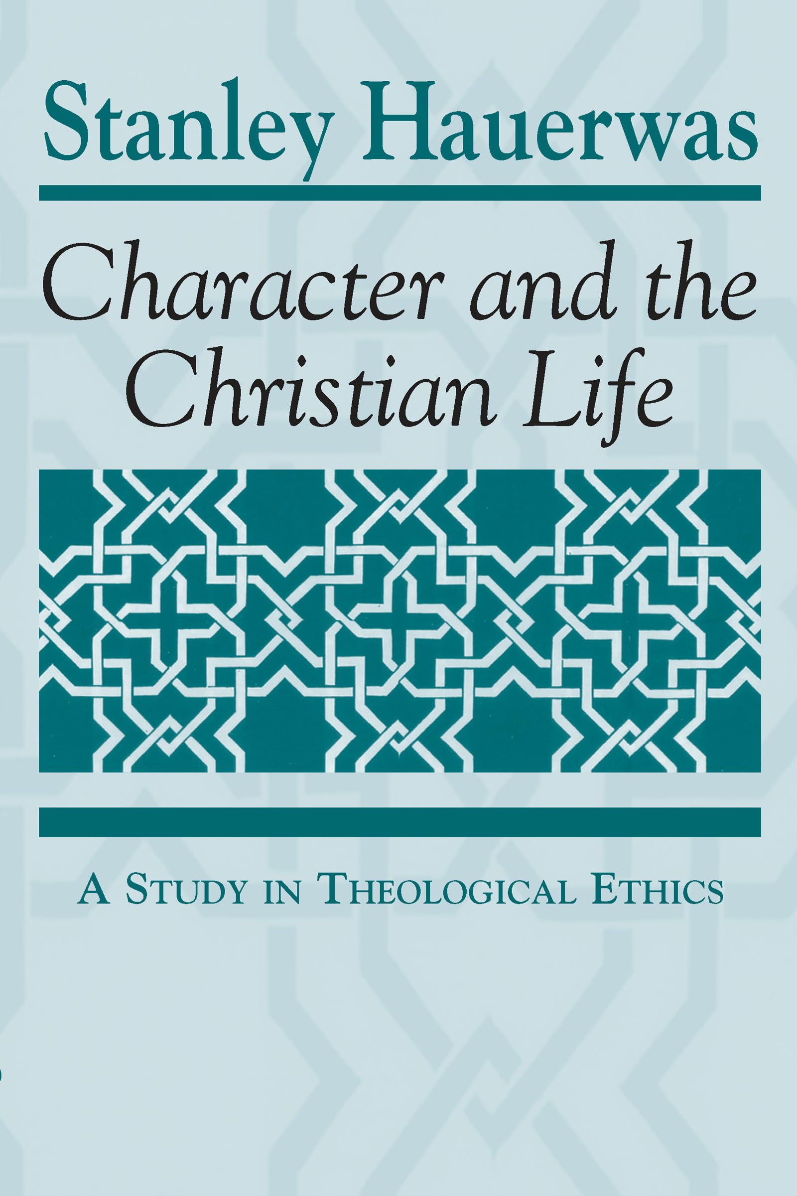 Character and the Christian Life: A Study in Theological Ethics