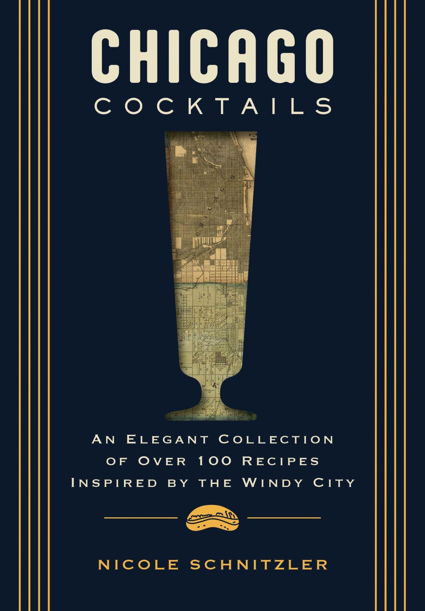 Chicago Cocktails: An Elegant Collection of Over 100 Recipes Inspired by the Windy City