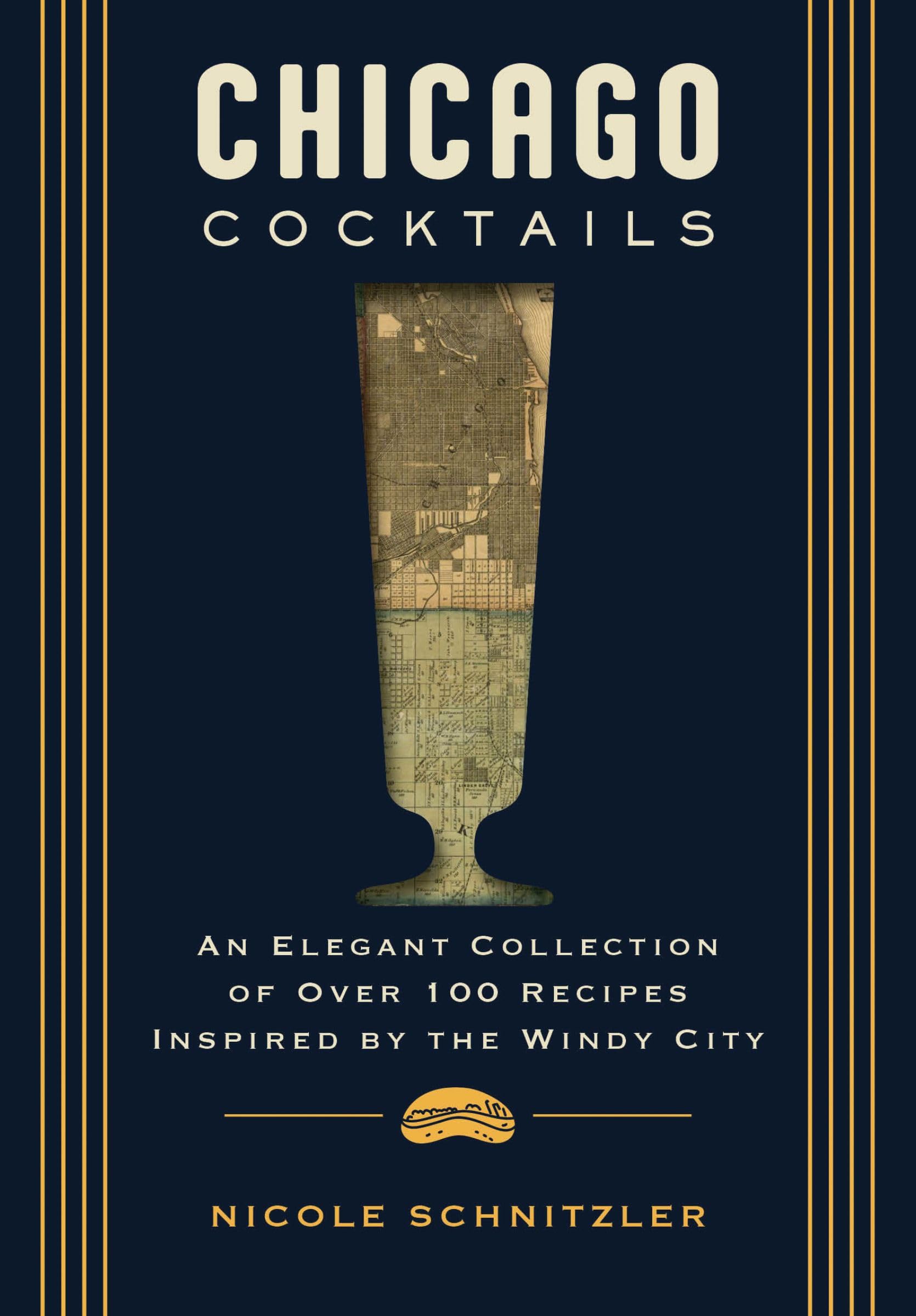 Chicago Cocktails: An Elegant Collection of Over 100 Recipes Inspired by the Windy City