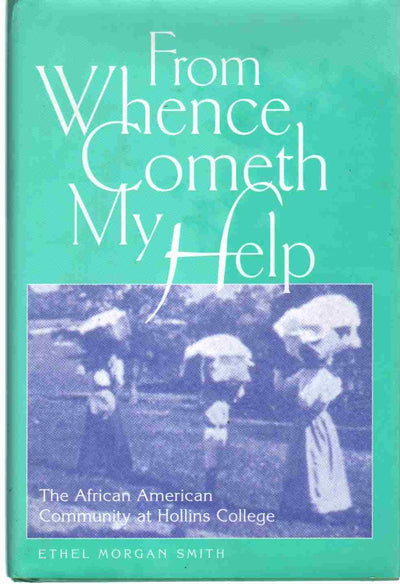 From Whence Cometh My Help: The African American Community at Hollins College (Volume 1)