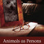 Animals as Persons: Essays on the Abolition of Animal Exploitation