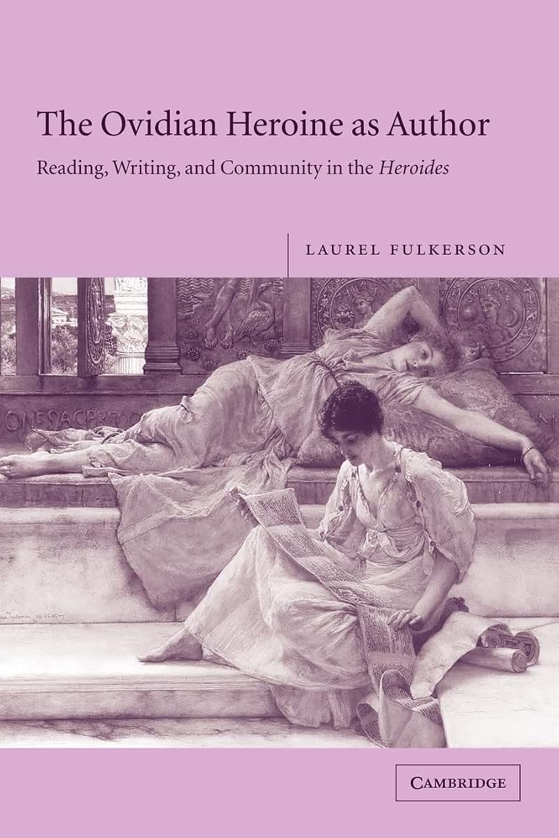 The Ovidian Heroine as Author: Reading, Writing, and Community in the Heroides