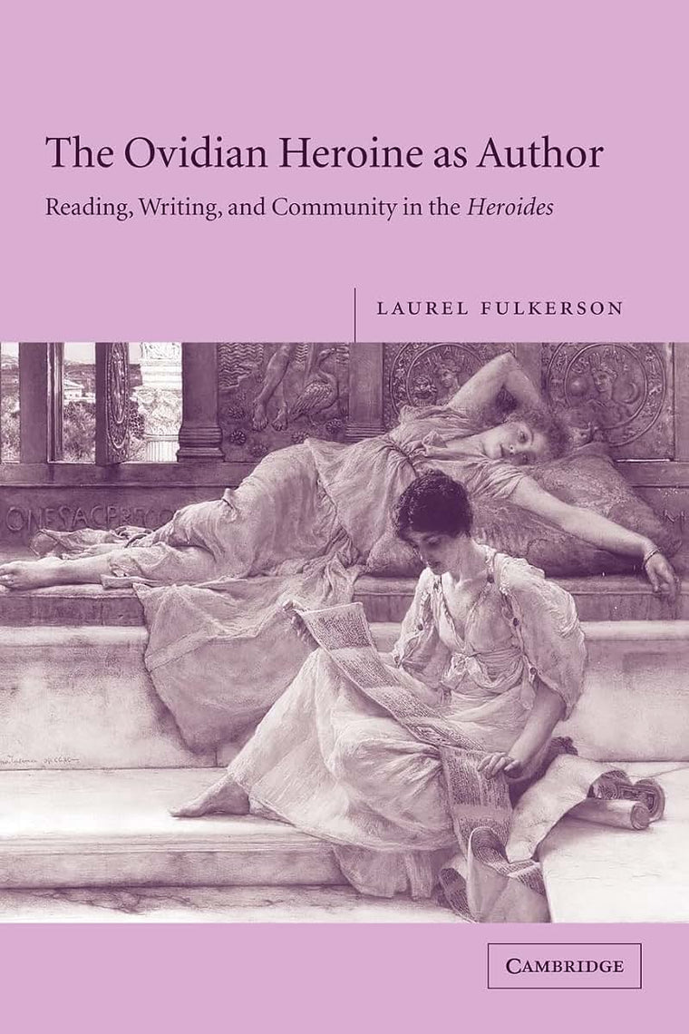 The Ovidian Heroine as Author: Reading, Writing, and Community in the Heroides