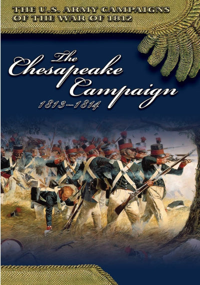 The Chesapeake Campaign 1813-1814 (The U.S. Army Campaigns of the War of 1812)