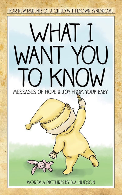What I Want You To Know: Messages Of Hope & Joy From Your Baby