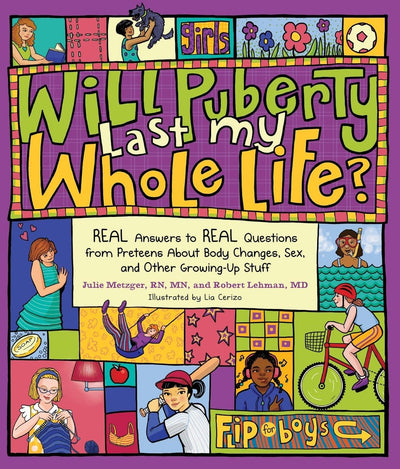 Will Puberty Last My Whole Life?: REAL Answers to REAL Questions from Preteens About Body Changes, Sex, and Other Growing-Up Stuff