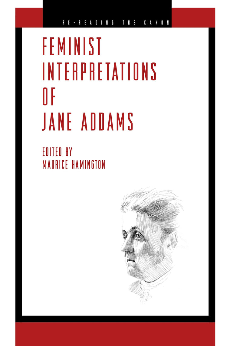 Feminist Interpretations of Jane Addams (Re-Reading the Canon)