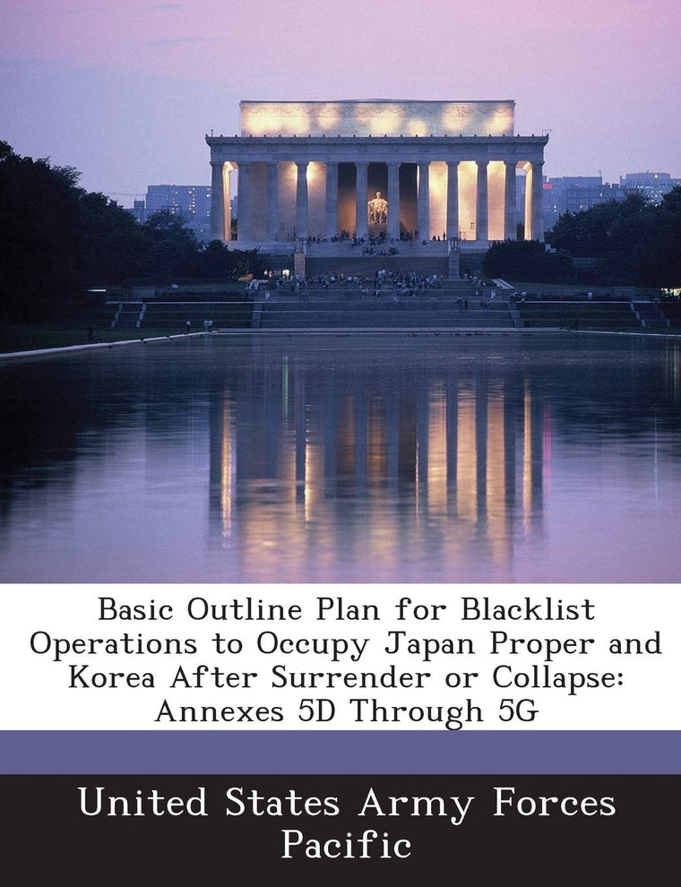 Basic Outline Plan for Blacklist Operations to Occupy Japan Proper and Korea After Surrender or Collapse: Annexes 5d Through 5g