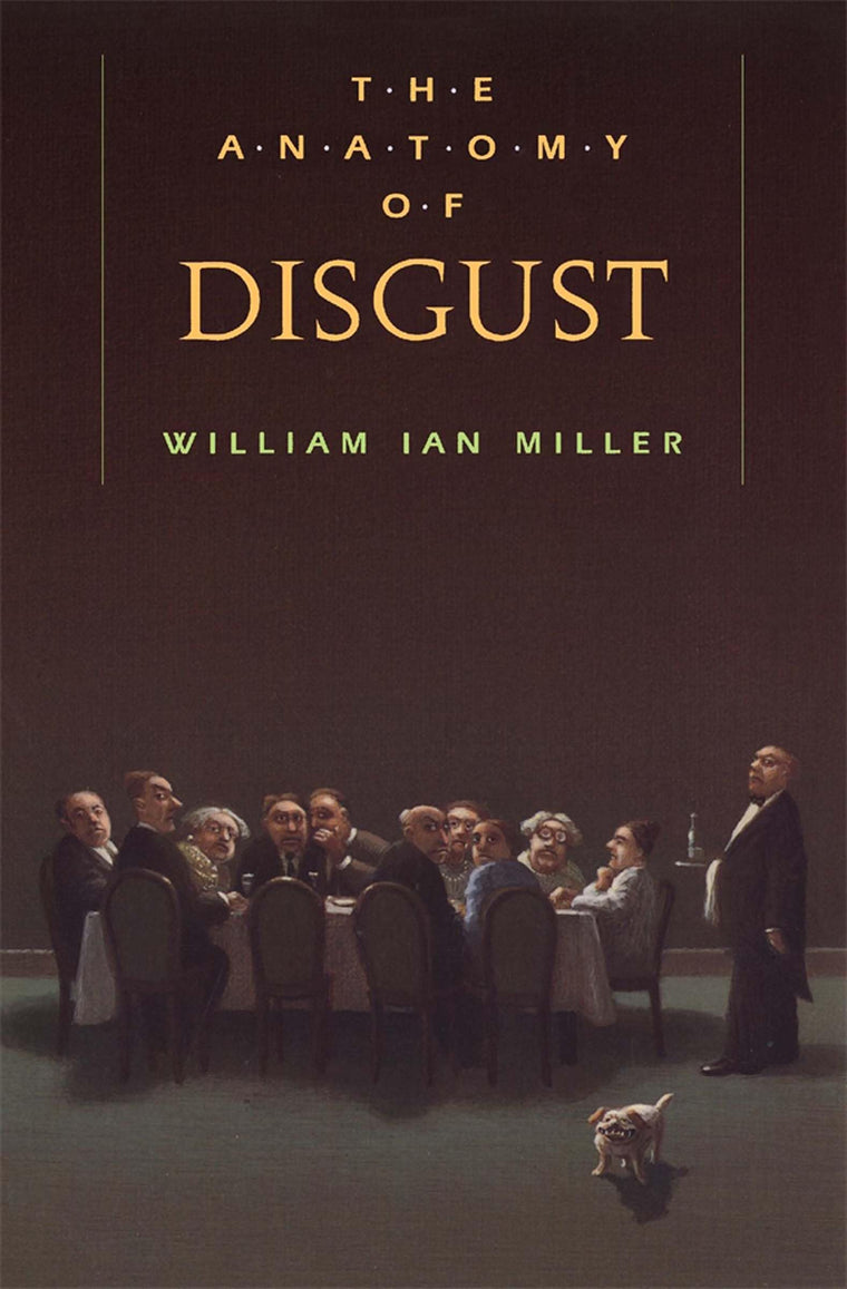 The Anatomy of Disgust by William Ian Miller