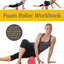 Foam Roller Workbook: Illustrated Step-by-Step Guide to Stretching, Strengthening and Rehabilitative Techniques
