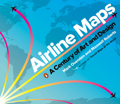 Airline Maps: A Century of Art and Design by Mark Ovenden