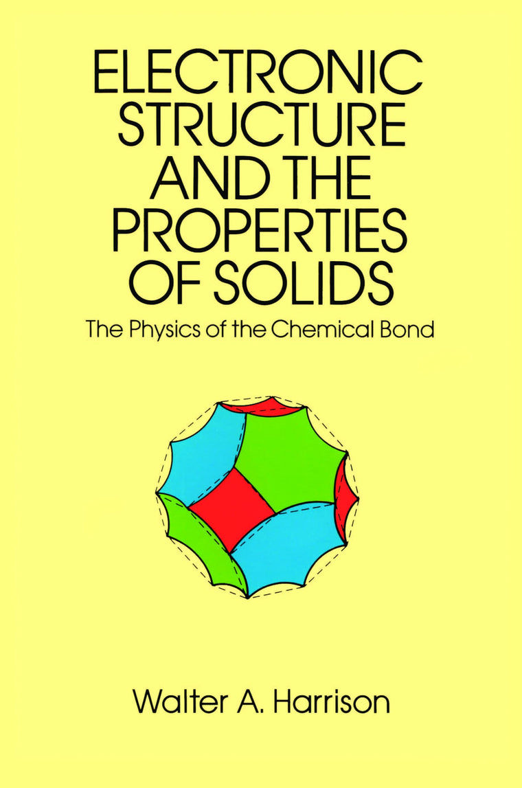 Electronic Structure and the Properties of Solids: The Physics of the Chemical Bond (Dover Books on Physics)