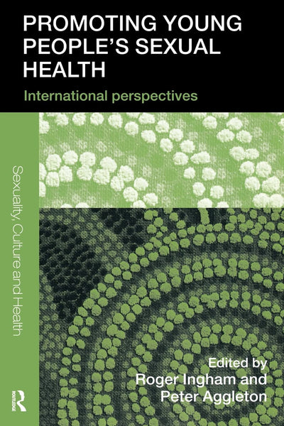 Promoting Young People s Sexual Health: International Perspectives (Sexuality, Culture and Health)