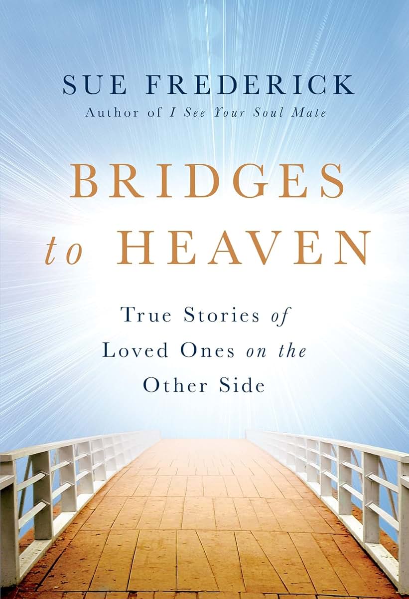 Bridges to Heaven: True Stories of Loved Ones on the Other S