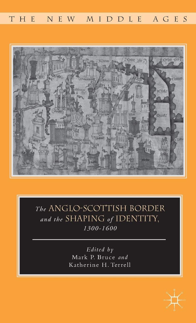 The Anglo-Scottish Border and the Shaping of Identity, 1300-1600 (The New Middle Ages)