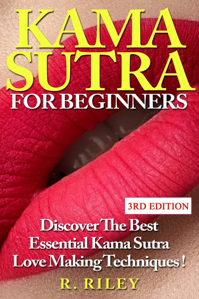 Kama Sutra For Beginners: Discover The Best Essential Kama Sutra Love Making Techniques !