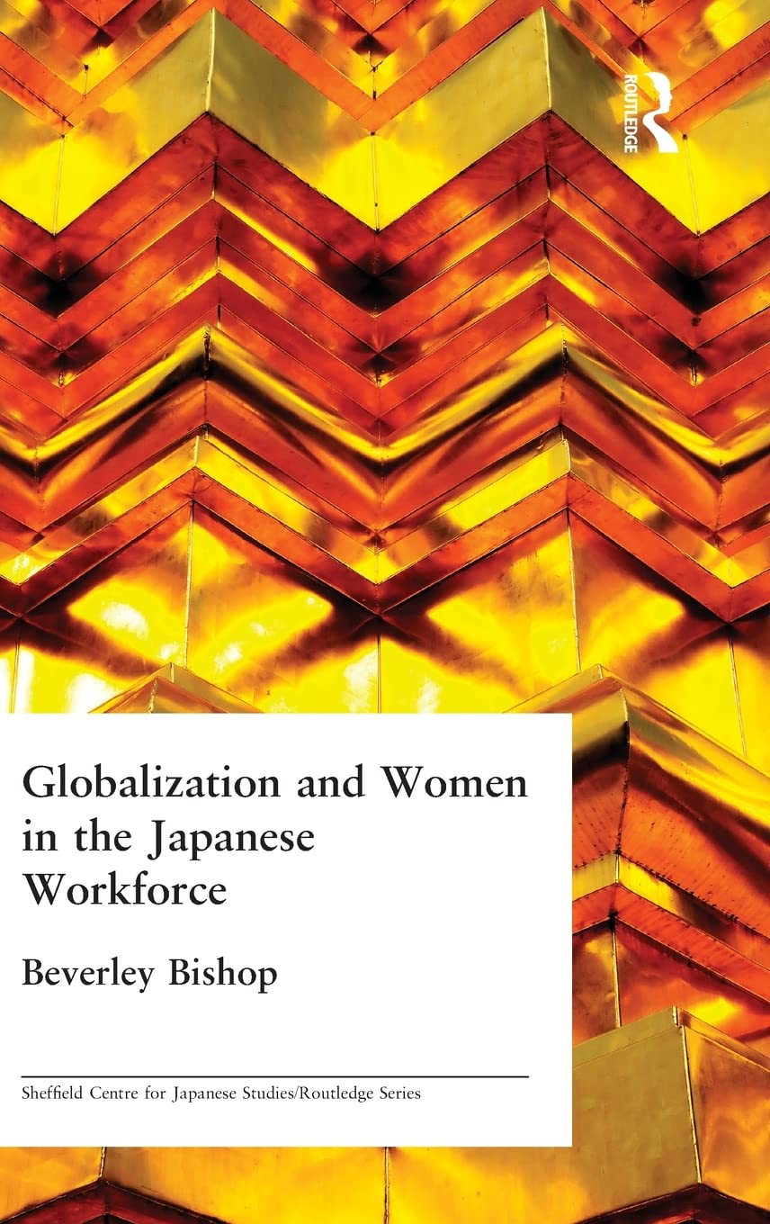 Globalisation and Women in the Japanese Workforce (The University of Sheffield/Routledge Japanese Studies Series)
