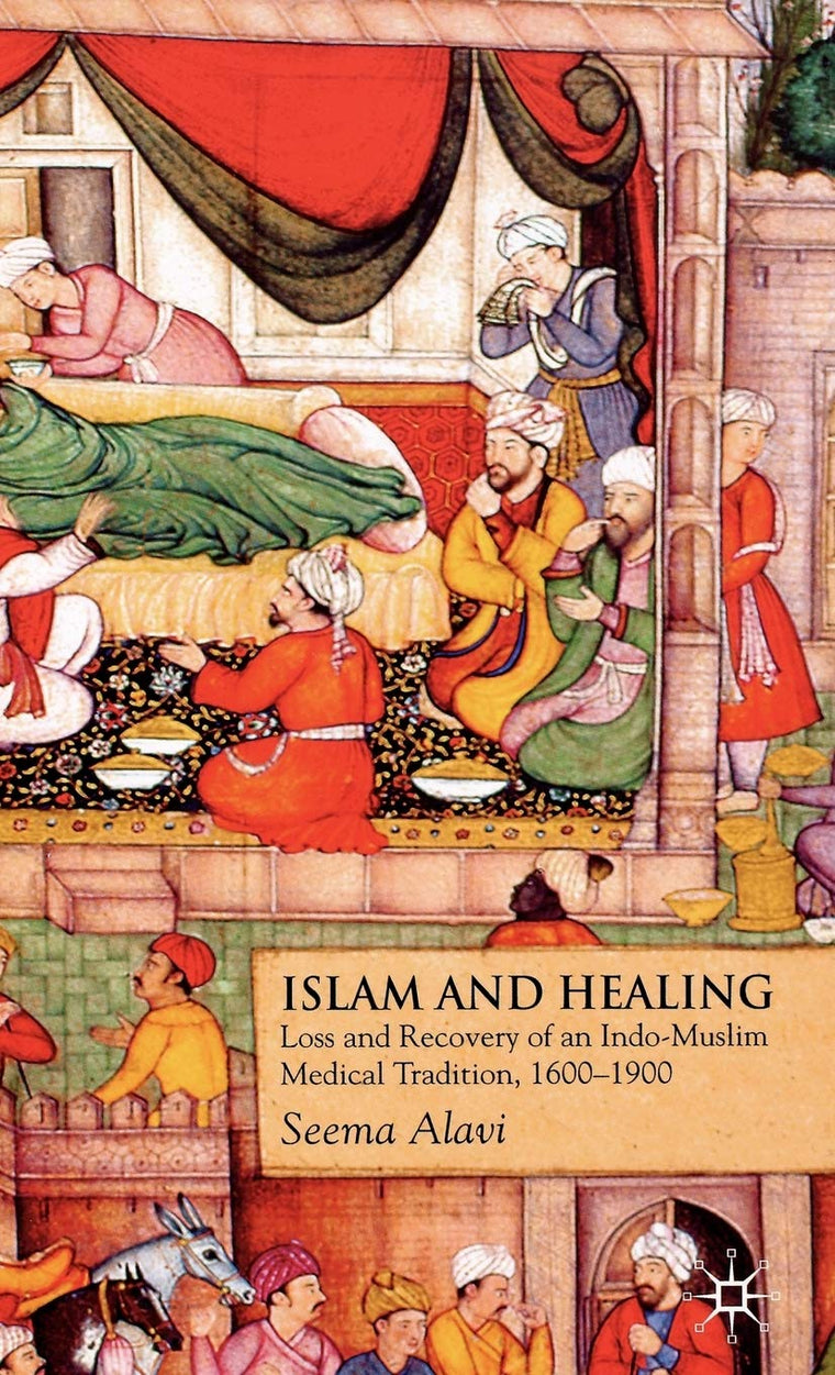 Islam and Healing: Loss and Recovery of an Indo-Muslim Medical Tradition, 1600-1900