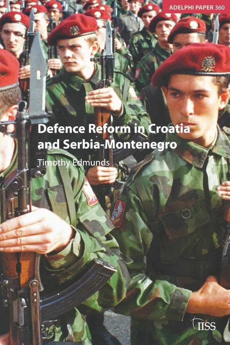 Defence Reform in Croatia and Serbia-Montenegro (Adelphi series)