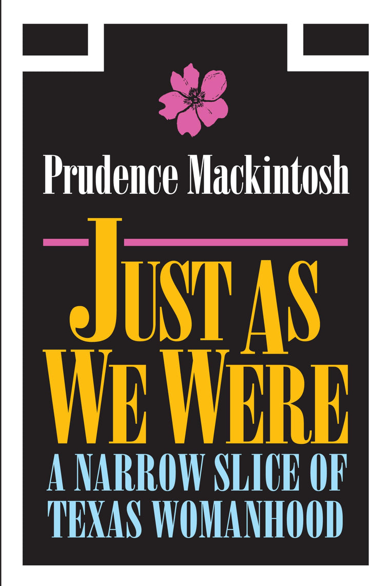 Just As We Were: A Narrow Slice of Texas Womanhood (Southwestern Writers Collection Series, Wittliff Collections at Texas State University)