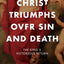 Christ Triumphs Over Sin and Death: The King's Victorious Return (The Great Chapters of the Bible)