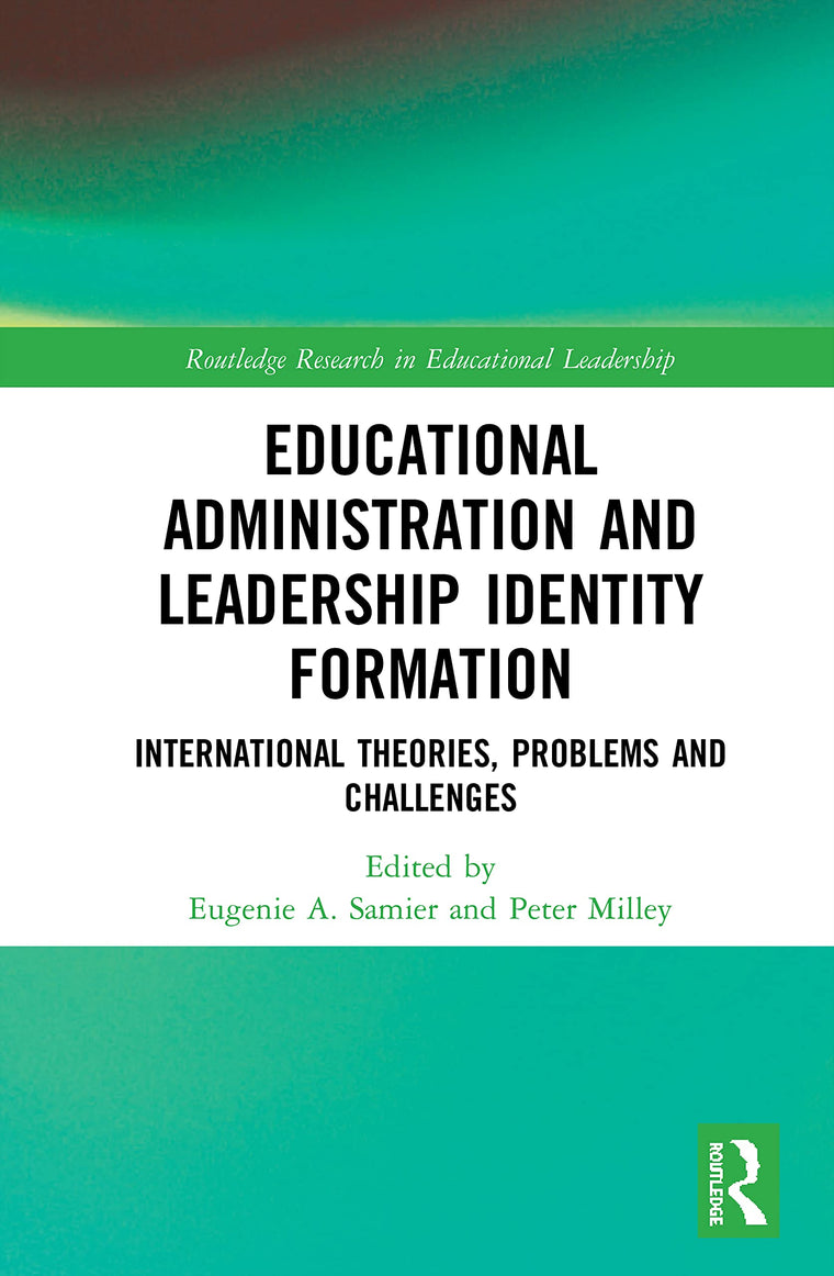 Educational Administration and Leadership Identity Formation: International Theories, Problems and Challenges (Routledge Research in Educational Leadership)