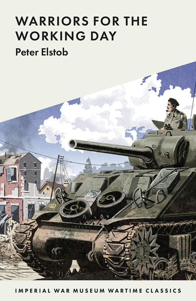 Warriors for the Working Day (IWM Wartime Classics)