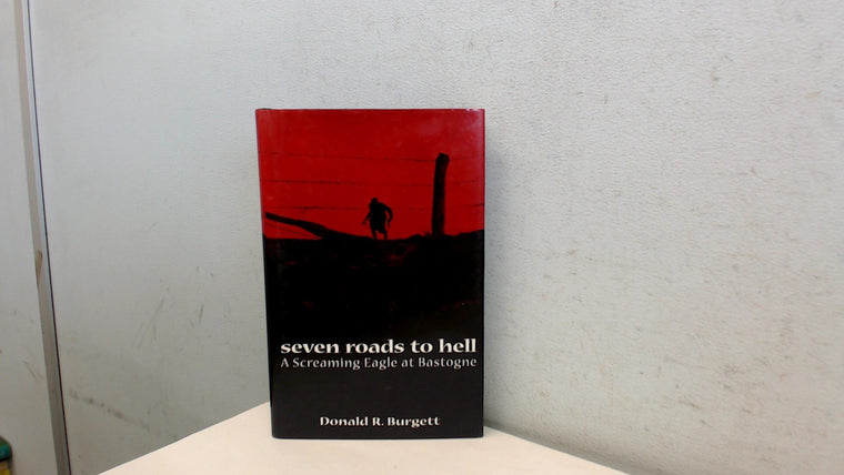 Seven Roads to Hell: A Screaming Eagle at Bastogne