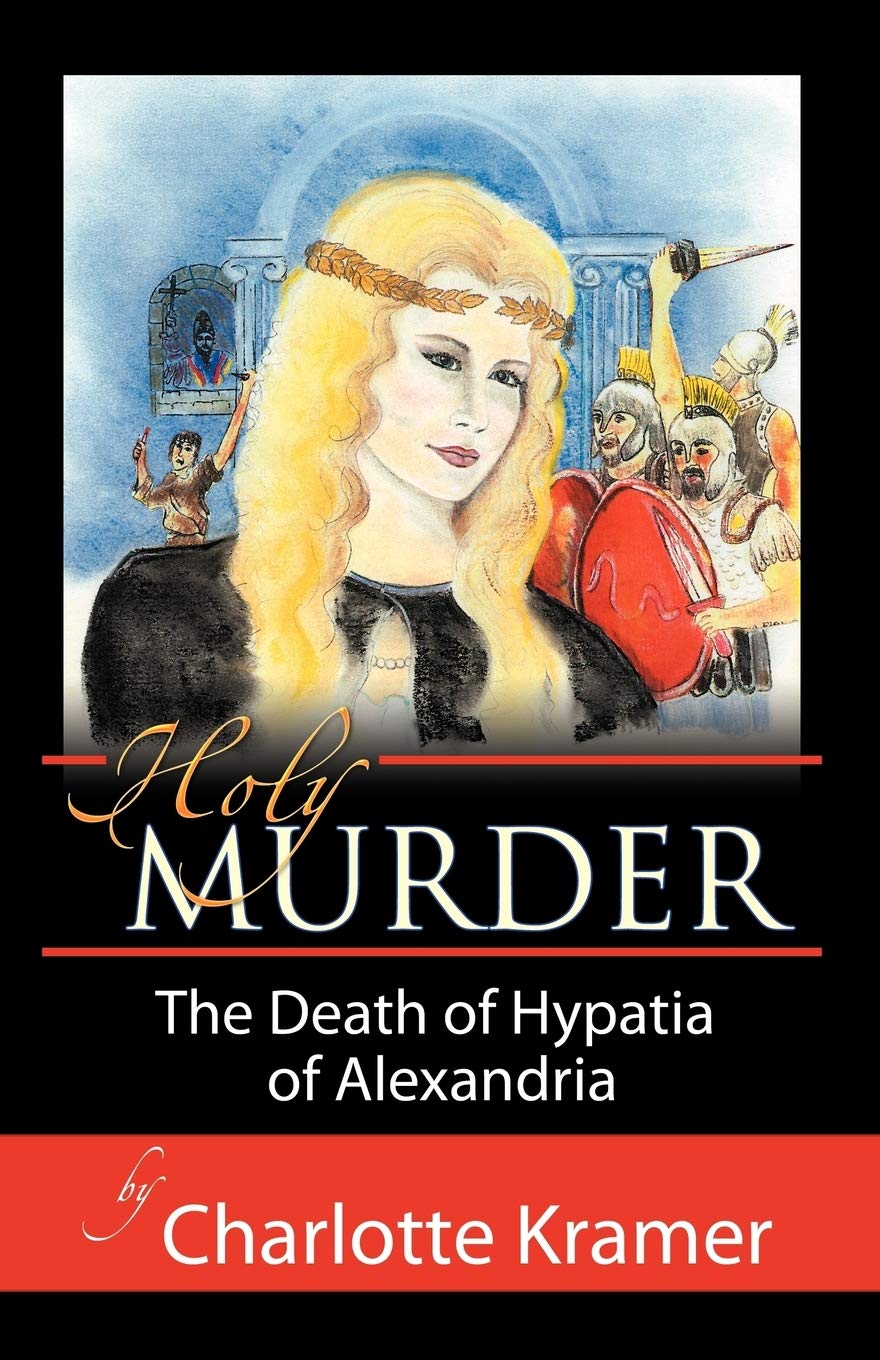 Holy Murder: The Death of Hypatia of Alexandria